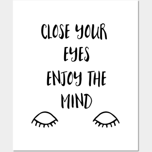 Close your eyes enjoy the Mind Posters and Art